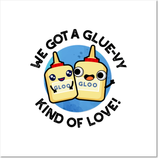 We Got A Glue-vy Kind Of Love Cute Glue Pun Posters and Art